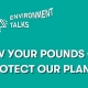 Environment Talks: How Your Pounds Can Protect Our Planet